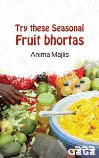 Try these seasonal fruit bhortas