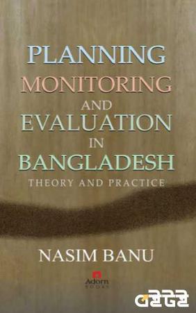 Planning Monitoring And Evaluation In Bangladesh Theory And Practice
