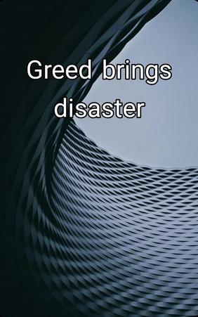 Greed brings disaster